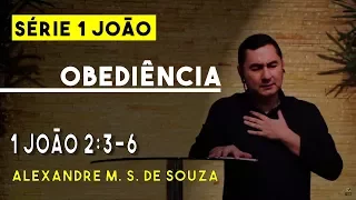 Série 1 João | Obediência | 1 João 2:3-6 | Alexandre M. S. de Souza | 10/09/2017