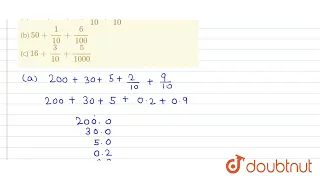 Write each of the following as a decimal .(a) 200 + 30 + 5 + 2/10 + 9/10 (b) 50 + 1/10 + 6/100(c...