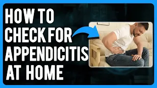 How to Check For Appendicitis At Home (Signs, Tests & More)