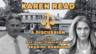 KAREN READ Case: Sean McDonough, Ret. Supv. Federal Agent joins to discuss. What's next?