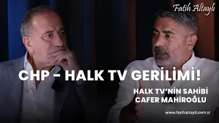 Halk TV'nin sahibi Cafer Mahiroğlu, CHP ile yaşanan gerilimi Fatih Altaylı'ya anlattı