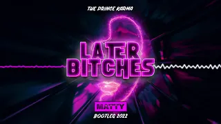 The Prince Karma - Later Bitches (MATTY BOOTLEG) 2022