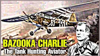 'Bazooka Charlie' Turned his WW2 Scout Plane into a Tank-Buster!