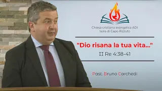 "Dio risana la tua vita..." II Re 4:38-41 (Past. Bruno Carchedi)