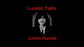 Lunatic Talks Season 1 Finale Special: Junko Furuta || This Little Lunatic