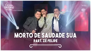 Cezar & Paulinho Part. Zé Felipe - Morto de Saudade Sua | DVD 40 Anos