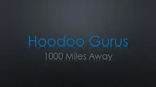 Hoodoo Gurus 1000 Miles Away Lyrics