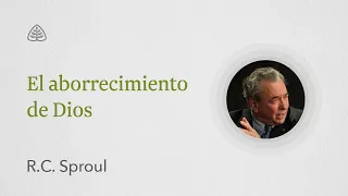 El aborrecimiento de Dios: Renovando Tu Mente con R.C. Sproul