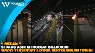 SEDANG ASIK MENGECAT BILLBOARD TERSENGAT LISTRIK BERTEGANGAN TINGGI - WASPADA NEWS TV