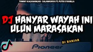 DJ HANYAR WAYAH INI ULUN MERASAKAN | DJ SALAWASNYA TOMMY KAGANANGAN VIRAL TIKTOK REMIX FULL BASS