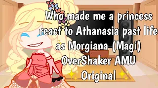 Who made me Princess react to Athanasia past life as Morgiana (Magi) || NaiveMagic AU || Original