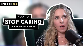 How to STOP CARING What People Think | Part 1