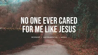 No One Ever Cared For Me Like Jesus - Steffany Gretzinger | Instrumental worship | Prayer Music