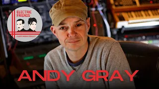 Andy Gray Interview: Gary Numan remixes, Big Brother | Electric Friends Podcast