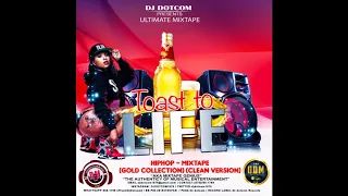 DJ DOTCOM PRESENTS TOAST TO LIFE HIPHOP MIXTAPE GOLD COLLECTION CLEAN VERSION