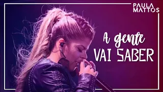 Paula Mattos - A gente vai saber