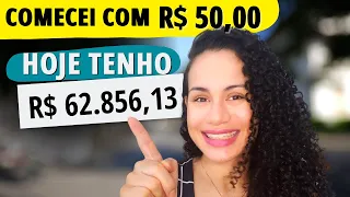 COMO COMECEI A JUNTAR DINHEIRO COM R$ 50,00 E HOJE TENHO R$ 62.856,13