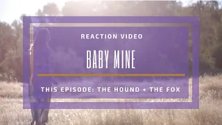Reaction Video: Baby Mine (The Hound + The Fox) | Ariel Yining Loh