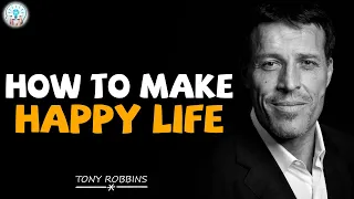 Tony Robbins Motivational Speeches - How to Make Happy Life - Best Motivation Advice