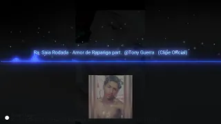 RAI SAIA RODADA - AMOR DE RAPARIGA PART.@Tony Guerra (Clipe oficial)