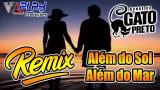 REMIX ALEM DO SOL ALEM DO MAR BONDE DO GATO PRETO