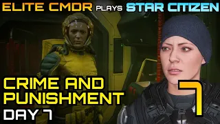How I ended up IN PRISON for the first time! -  Elite CMDR plays Star Citizen - Day 7 - Star Citizen