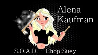 ALENA KAUFMAN - SYSTEM OF A DOWN - CHOP SUEY - DRUM COVER