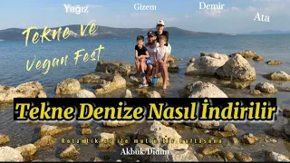 TEKNE DENİZE NASIL İNDİRİLİR VE DİDİM VEGAN FEST