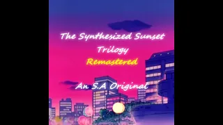 The Synthesized Sunset Trilogy: Remastered - An S.A Original