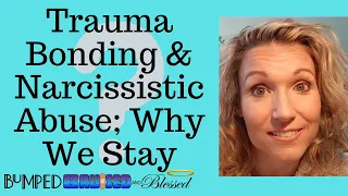 Narcissistic Abuse and Trauma Bonding; Why We Stay