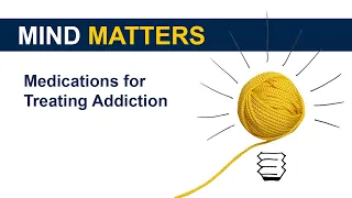 Mind Matters - Medications for Treating Addiction