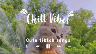 Cute tiktok songs (Lyrics Video) Relax, study, activity | Chill Vibes tiktok viral songs latest 2022