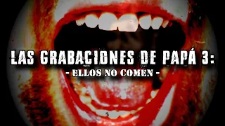 LAS GRABACIONES DE PAPÁ 3; ELLOS NO COMEN | Davo Valkrat