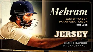 Mehram (Lyrics) - Jersey | Shahid Kapoor & Mrunal Thakur | Sachet-Parampara|Shellee|Gowtam Tinnanuri