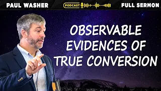 Observable Evidences of True Conversion | Pastor Paul Washer