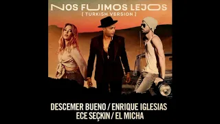 Descemer Bueno - Nos Fuimos Lejos ft. Enrique Iglesias & Ece Seçkin & El Micha