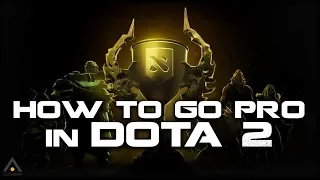 Dota 2: How to Go Pro in Dota 2 | Pro Dota 2 Guides