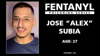 FENTANYL KILLS: Jose "Alex" Subia's Story - episode 120