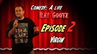 Comedy: A Life - Ray Gootz  (ep 2 "Virgin")