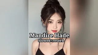 Mandire Hade | Slowed Reverb