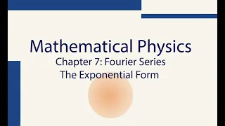 Mathematics For Physics, Ch7.2: Fourier Series, the Exponential Form
