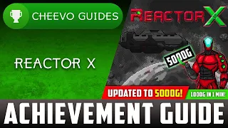 Reactor X (Xbox) - UPDATED TO 5000g! | Achievement Guide (PART 5) **1000g IN 1 MINUTE**