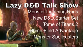 Lazy D&D Talk Show: Lightning Rods, New D&D Starter Set, Tome of Titans 2, Home Field Advantage