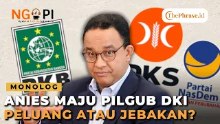 Anies Maju Pilgub DKI, Peluang atau Jebakan? l Monolog ThePhrase.id