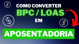 COMO CONVERTER BPC LOAS EM APOSENTADORIA!!