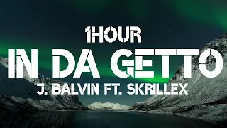 J. Balvin - In Da Getto (1Hour) Ft. Skrillex