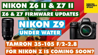 Nikon Z6, Z6 ii, Z7 & Z7 ii firmware updates, Tamron 35-150 f/2 lens coming soon? - Nikon Report 121