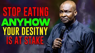 STOP EATING ANYHOW YOUR DESTINY IS AT STAKE - APOSTLE JOSHUA SELMAN