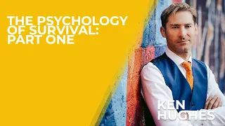 The Psychology of Survival [part 1] | Ken Hughes