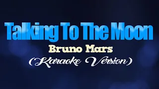 TALKING TO THE MOON - Bruno Mars (KARAOKE VERSION)